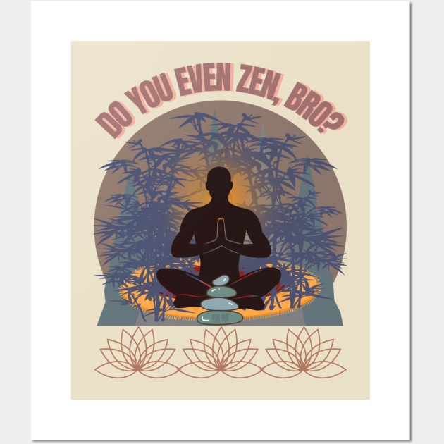 DO YOU EVEN ZEN, BRO? Guy/ Mocha - Funny Zen - Seika by FP Wall Art by SEIKA by FP